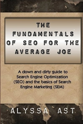 The Fundamentals of SEO for the Average Joe by Ast, Alyssa