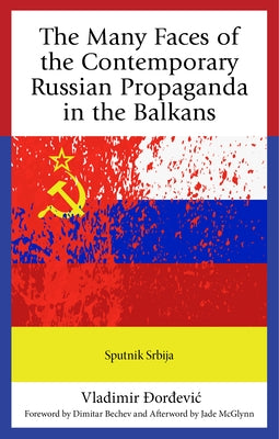 The Many Faces of the Contemporary Russian Propaganda in the Balkans: Sputnik Srbija by ?ordevic, Vladimir