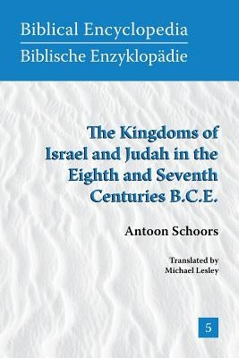 The Kingdoms of Israel and Judah in the Eighth and Seventh Centuries B.C.E. by Schoors, A.