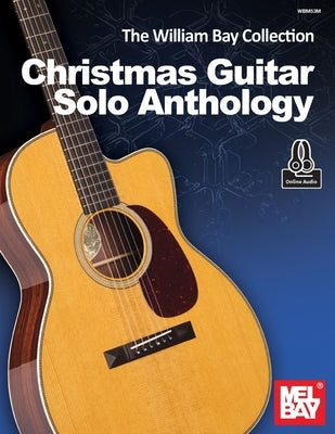 The William Bay Collection-Christmas Guitar Solo Anthology by Bay, William