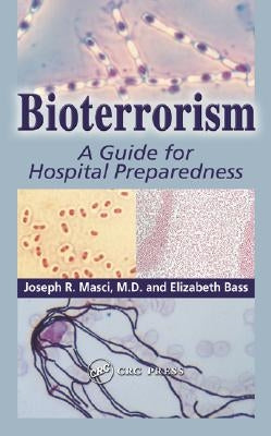 Bioterrorism: A Guide for Hospital Preparedness by Masci M. D., Joseph R.