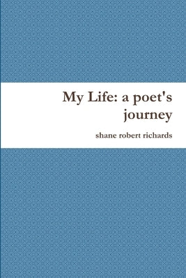 My Life: a poet's journey by Richards, Shane Robert