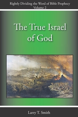 The True Israel of God by Smith, Larry T.