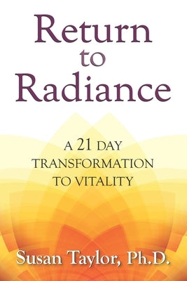 Return to Radiance: A 21 Day Transformation to Vitality by Taylor, Susan