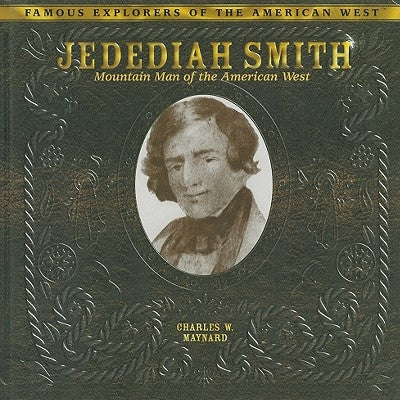 Jedediah Smith: Mountain Man of the American West by Maynard, Charles W.