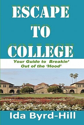 Escape to College: Your Guide to Breakin' Out of the 'Hood' by Hill, Kevin