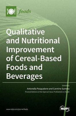 Qualitative and Nutritional Improvement of Cereal-Based Foods and Beverages by Pasqualone, Antonella