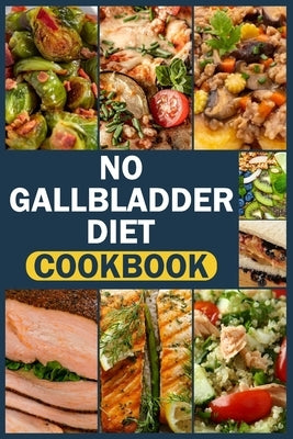 No Gallbladder Diet Cookbook: delicious & easy recipes for beginners Simple Food Guide for Health & Wellness Post Gallbladder Removal Surgery by L. Gonzalez, Joseph