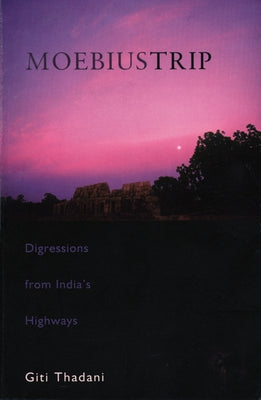 Moebius Trip: Digressions from India's Highways by Thadani, Giti
