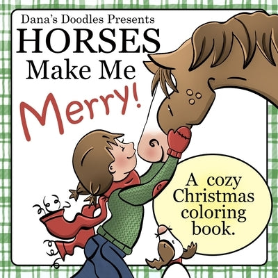 Horses Make Me Merry! A cozy Christmas coloring book. by Bauer, Dana