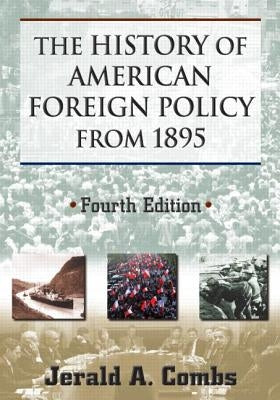 The History of American Foreign Policy from 1895 by Combs, Jerald A.
