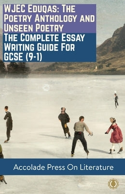 WJEC Eduqas: The Poetry Anthology and Unseen Poetry - The Complete Essay Writing Guide For GCSE (9-1) by Press, Accolade