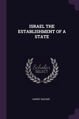 Israel the Establishment of a State by Sacher, Harry