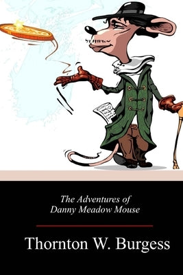 The Adventures of Danny Meadow Mouse by Burgess, Thornton W.