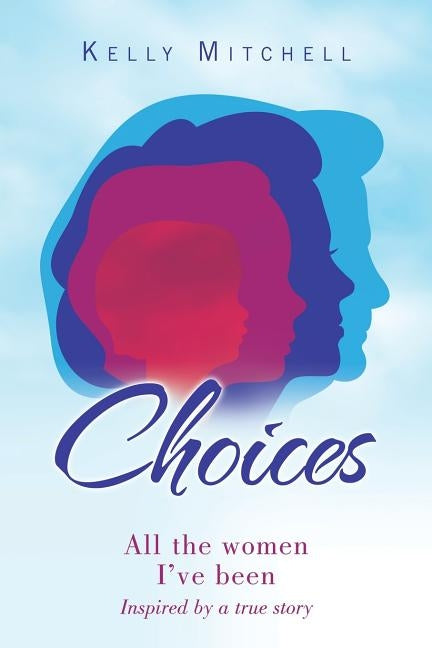 Choices: All the Women I've Been by Mitchell, Kelly