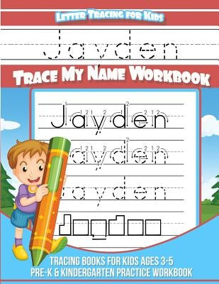 Letter Tracing for Kids Jayden Trace my Name Workbook: Tracing Books for Kids ages 3 - 5 Pre-K & Kindergarten Practice Workbook by Books, Jayden
