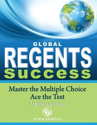 Global Regents Success: Master the Multiple Choice to Ace the Test by Vieira, Brian C.