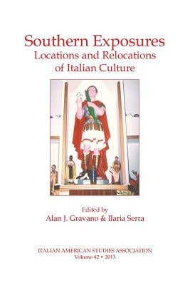 Southern Exposures: Locations and Relocations of Italian Culture by Gravano, Alan L.