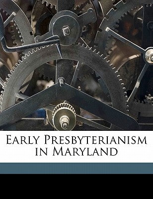 Early Presbyterianism in Maryland by McIlvain, James William