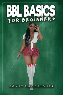 BBL Basics For Beginners by Rodriguez, Egypt