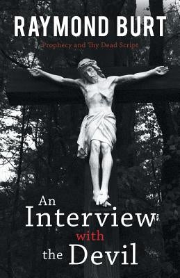 An Interview with the Devil: Prophecy and Thy Dead Script by Burt, Raymond