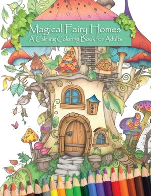 Magical Fairy Homes: A Calming Coloring Book for Adults by Publishing, Audwen