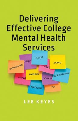Delivering Effective College Mental Health Services by Keyes, Lee