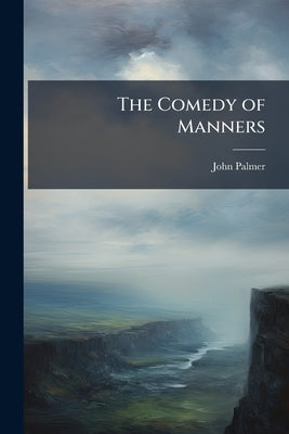 The Comedy of Manners by Palmer, John