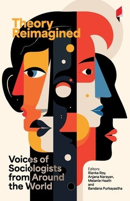 Theory Reimagined: Voices of Sociologists from Around the World by Purkayastha, Bandana