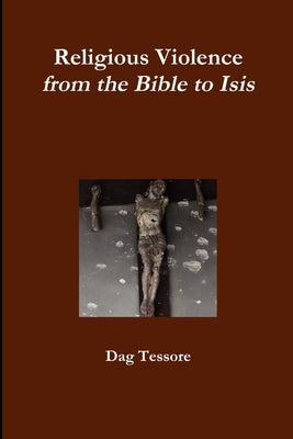 Religious Violence. From the Bible to Isis by Tessore, Dag