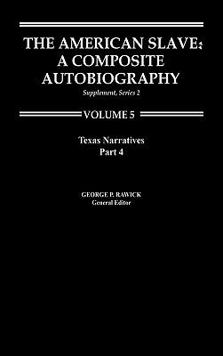 The American Slave: Texas Narratives Part 4, Supp. Ser. 2. Vol. 5 by Rawick