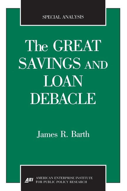 The Great Savings and Loan Debacle (Special Analysis, 91-1) by Barth, James R.