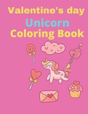 Valentine's Day Unicorn Coloring Book: Cute Coloring Book For kids ages 2-5, A Collection of Fun and Easy Unicorn by Coloring Book, Amazing