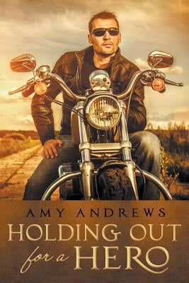 Holding Out for a Hero by Andrews, Amy