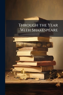 Through the Year With Shakespeare by Anonymous