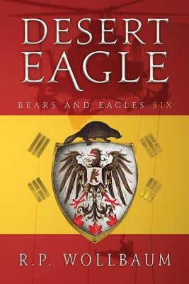 Desert Eagle: Bears and Eagles Six by Wollbaum, R. P.