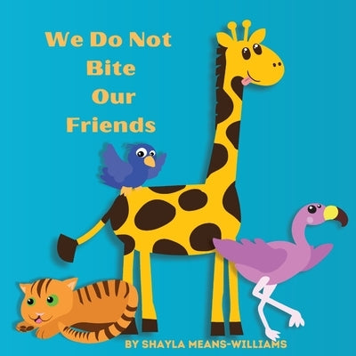 We Do Not Bite Our Friends by Means-Williams, Shayla
