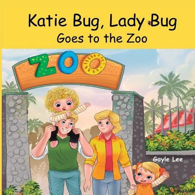 Katie Bug, Lady Bug: Goes to the Zoo by Galihart, Adit