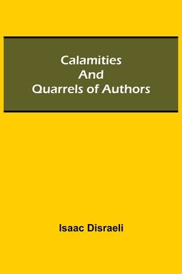 Calamities And Quarrels Of Authors by Disraeli, Isaac