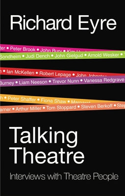 Talking Theatre: Interviews with Theatre People by Eyre, Richard