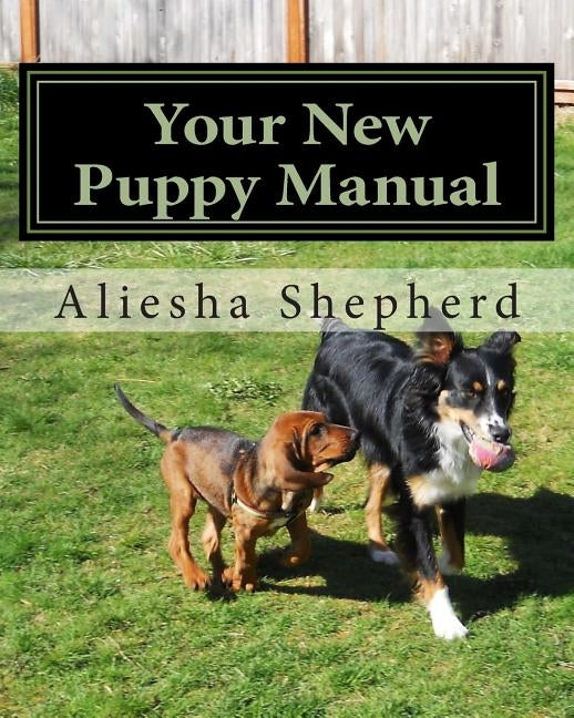 Your New Puppy Manual by Shepherd, Aliesha