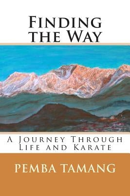 Finding the Way: A Journey Through Life and Karate by Tamang, Pemba
