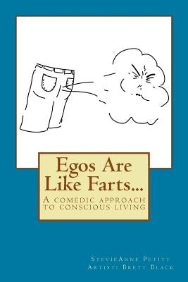 Egos Are Like Farts...: A comedic approach to conscious living by Black, Brett