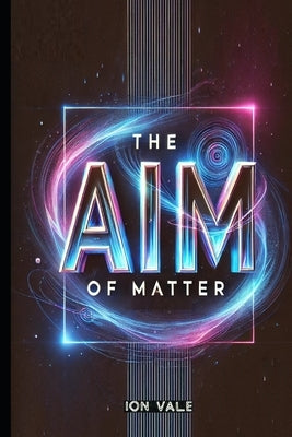 The AIm of matter by Vale, Ion