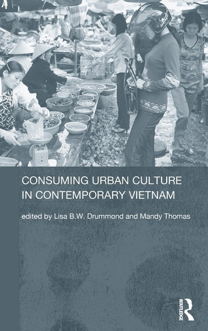 Consuming Urban Culture in Contemporary Vietnam by Drummond, Lisa