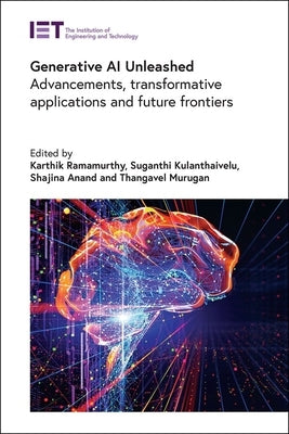 Generative AI Unleashed: Advancements, Transformative Applications and Future Frontiers by Ramamurthy, Karthik