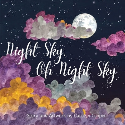 Night Sky Oh Night Sky: The Perfect Bedtime Book for Children of All Ages to Explore the Wonders of the Moon, Stars and Night Sky by Cooper, Carolyn