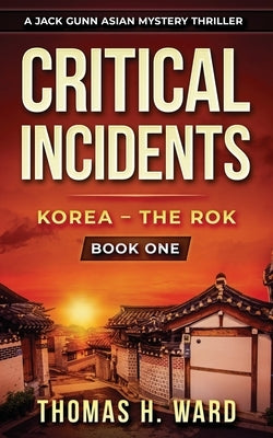 Critical Incidents: Korea - The Rok by Ward, Thomas H.