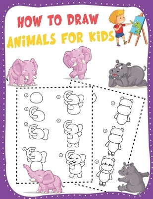 How to Draw Animals for Kids: A Fun and Simple Step-by-Step Drawing and Activity Book - Learn to Draw Book For Kids by Nguyen, The