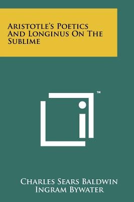 Aristotle's Poetics And Longinus On The Sublime by Baldwin, Charles Sears